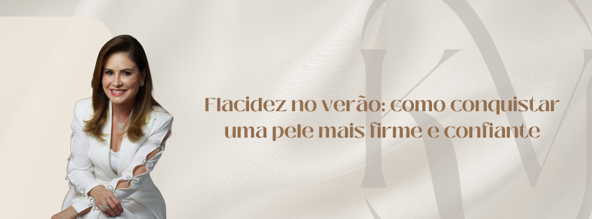 Flacidez no verão: como conquistar uma pele mais firme e confiante